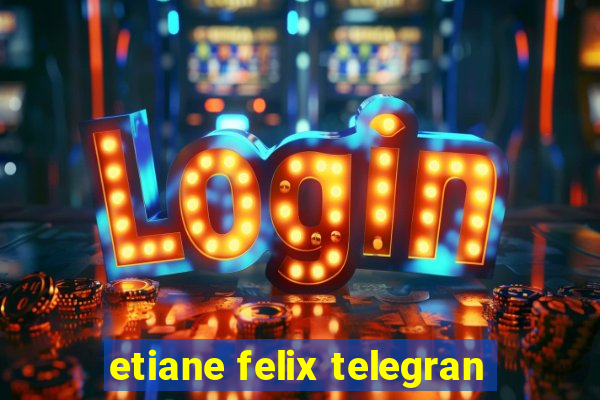 etiane felix telegran