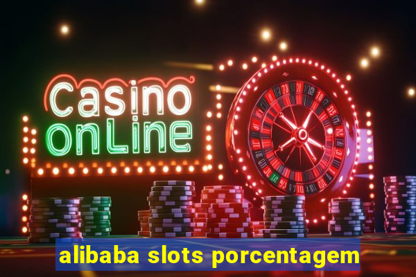 alibaba slots porcentagem