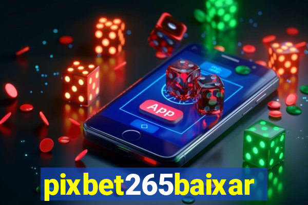 pixbet265baixar