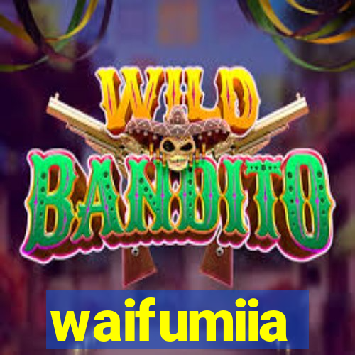 waifumiia