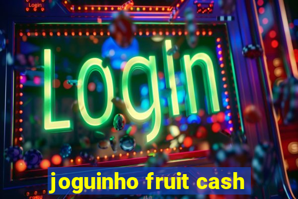 joguinho fruit cash