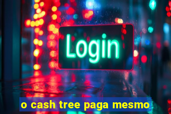 o cash tree paga mesmo