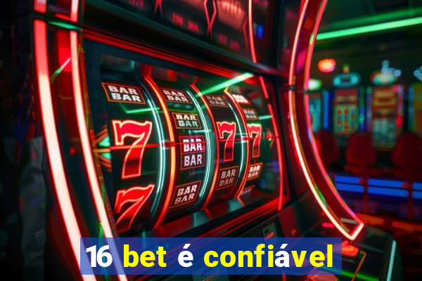 16 bet é confiável