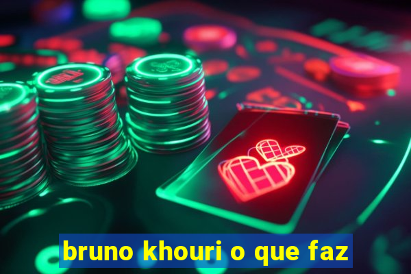 bruno khouri o que faz