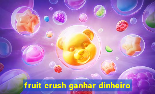 fruit crush ganhar dinheiro