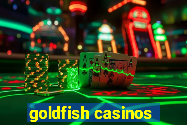 goldfish casinos