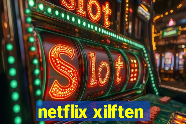 netflix xilften