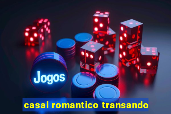 casal romantico transando