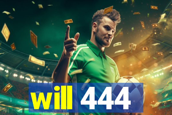 will 444