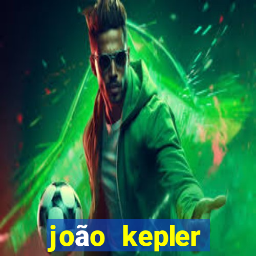 joão kepler fortuna estimada