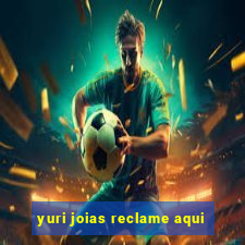 yuri joias reclame aqui