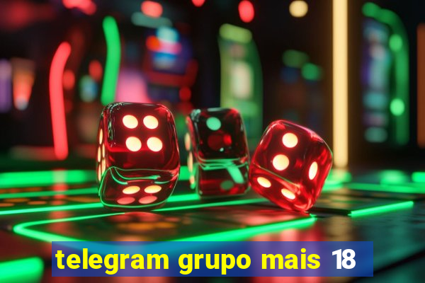 telegram grupo mais 18