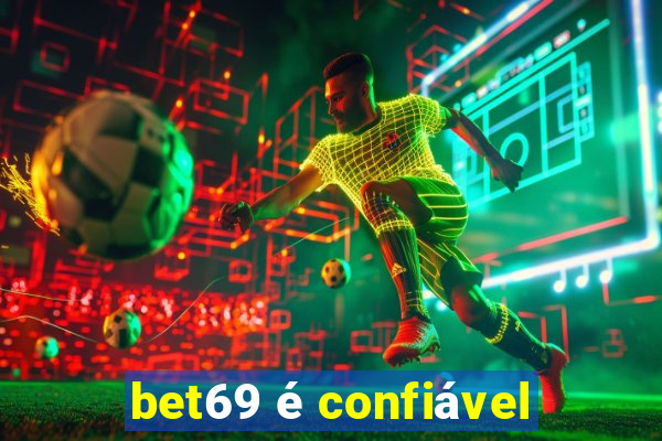 bet69 é confiável