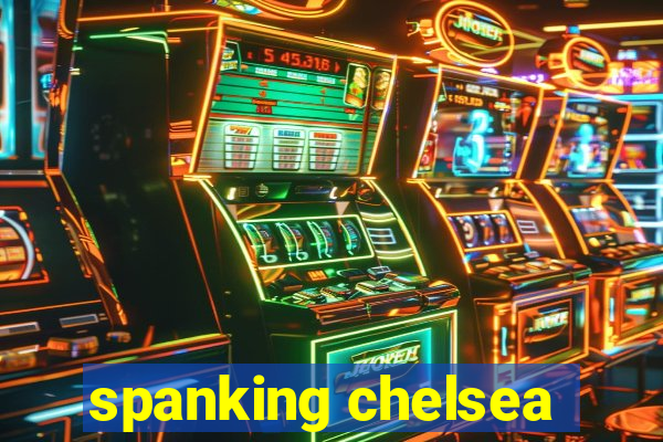 spanking chelsea