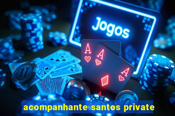 acompanhante santos private