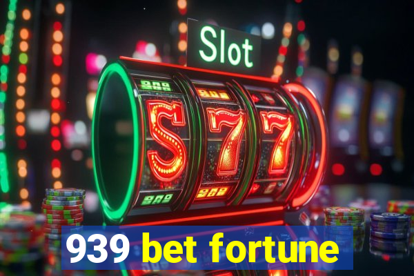 939 bet fortune