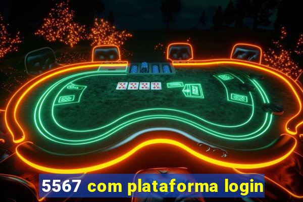 5567 com plataforma login