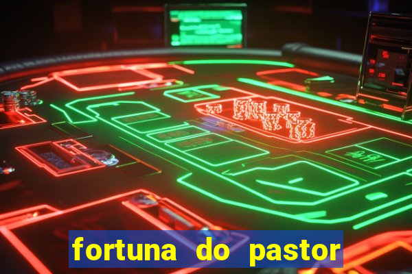 fortuna do pastor cláudio duarte