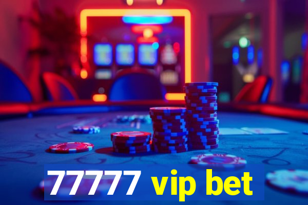 77777 vip bet