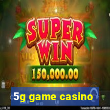 5g game casino