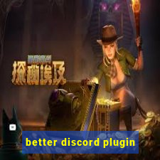 better discord plugin