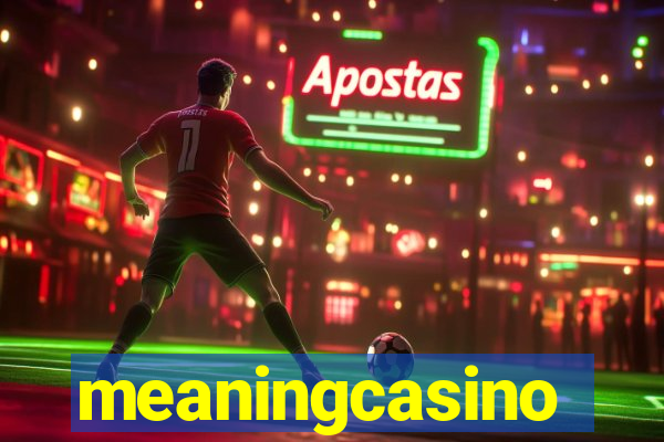 meaningcasino