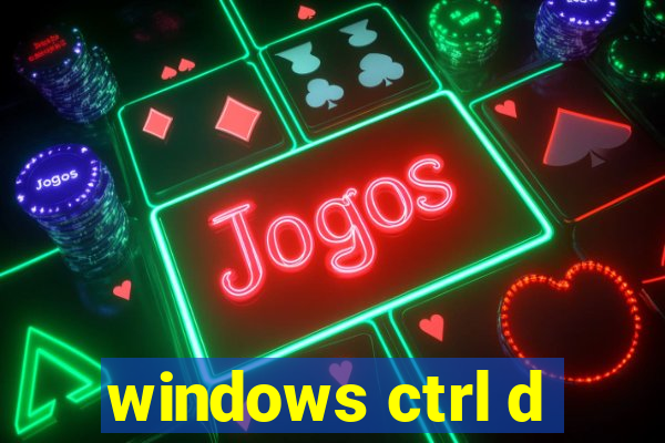 windows ctrl d