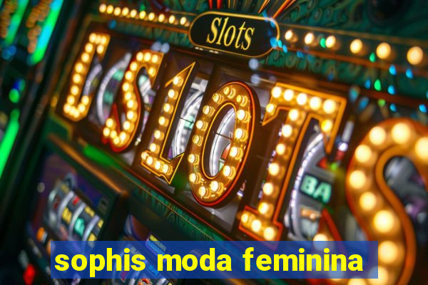 sophis moda feminina