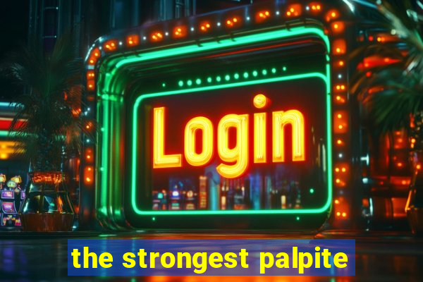 the strongest palpite