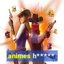 animes h*****