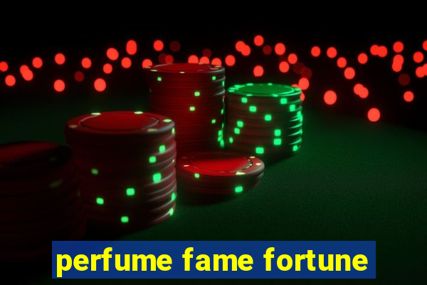 perfume fame fortune