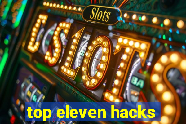 top eleven hacks