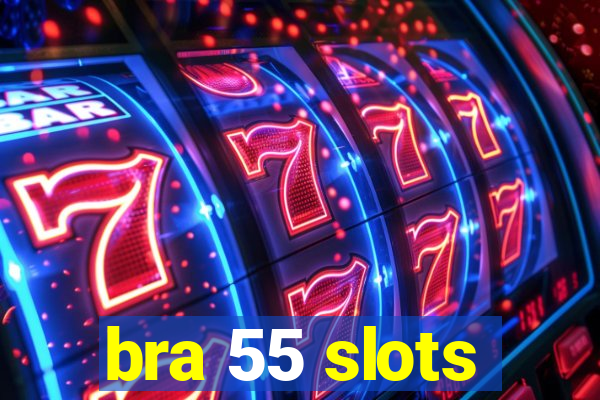 bra 55 slots