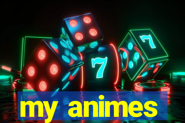 my animes