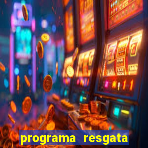 programa resgata brasil é confiável