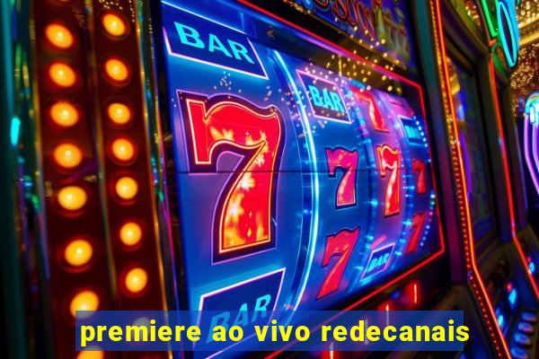 premiere ao vivo redecanais