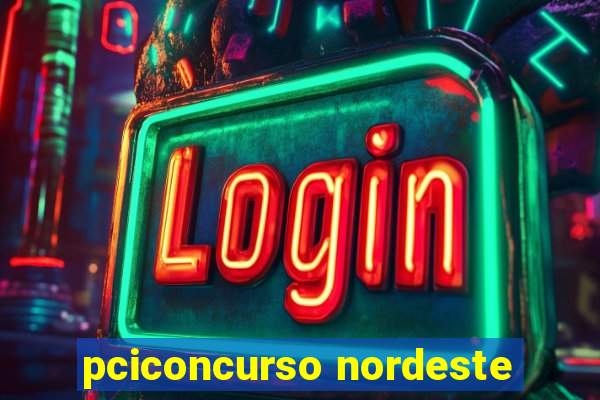 pciconcurso nordeste