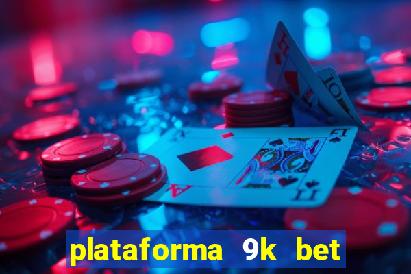 plataforma 9k bet paga mesmo