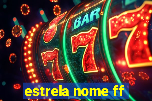 estrela nome ff