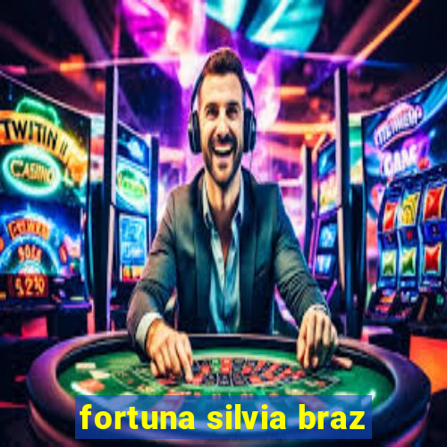 fortuna silvia braz