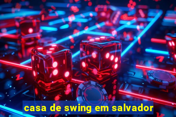 casa de swing em salvador