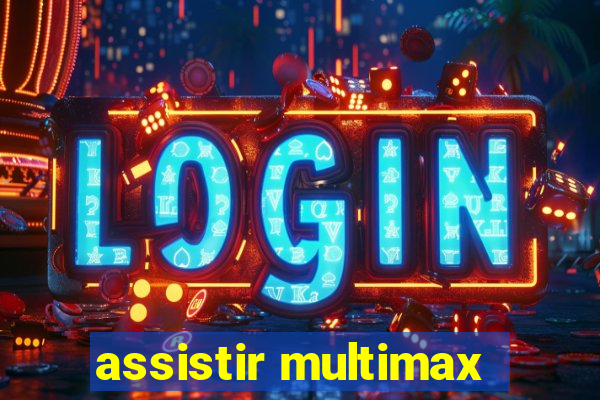 assistir multimax