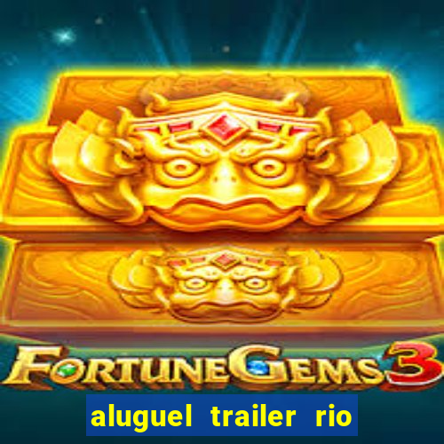 aluguel trailer rio grande do sul