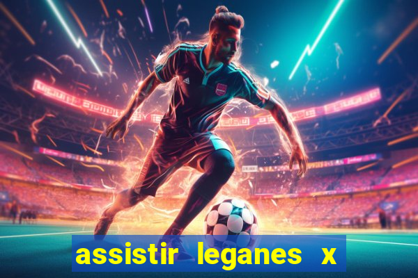 assistir leganes x real madrid ao vivo online