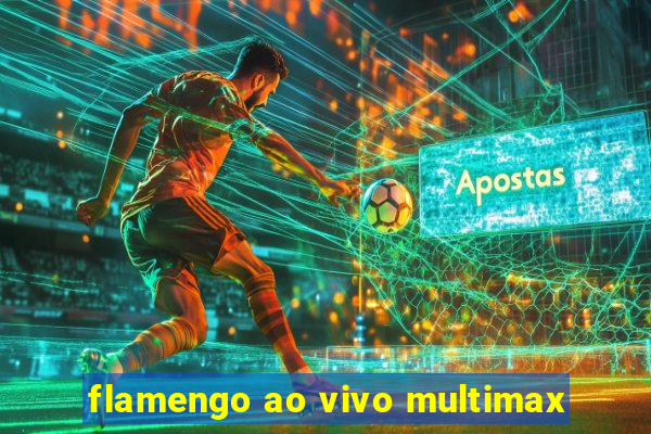 flamengo ao vivo multimax