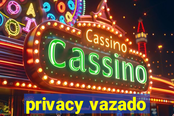 privacy vazado