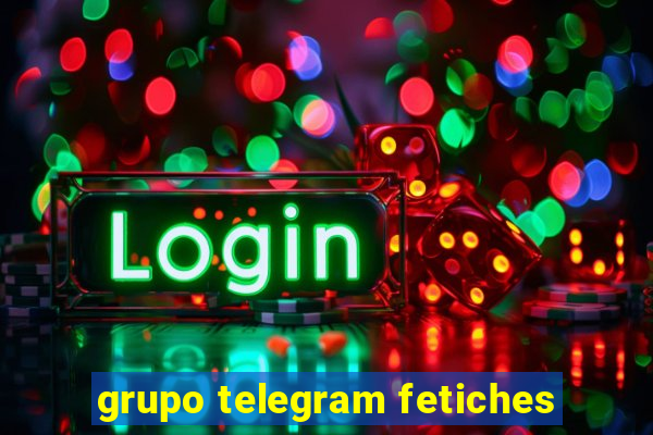 grupo telegram fetiches