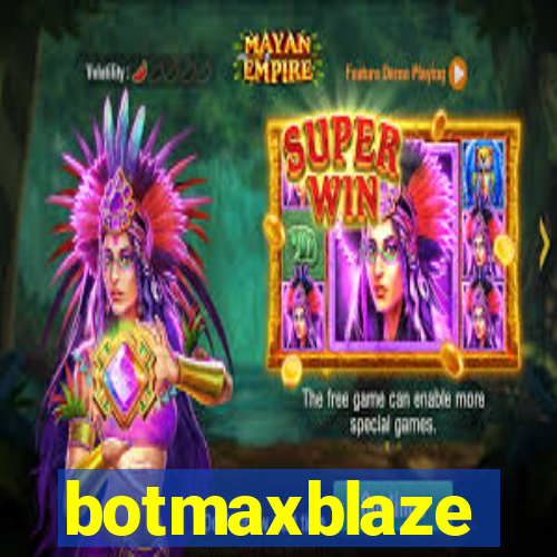 botmaxblaze