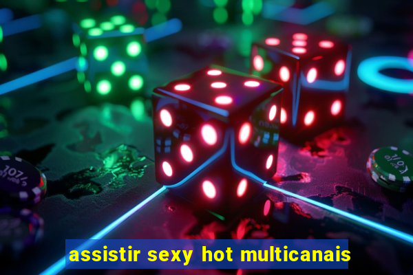 assistir sexy hot multicanais