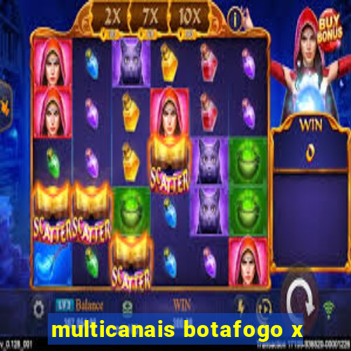 multicanais botafogo x